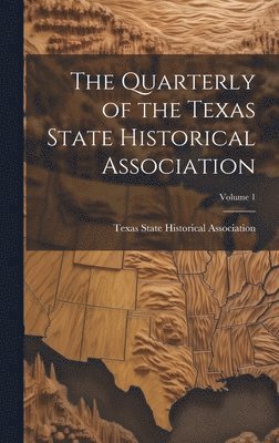 bokomslag The Quarterly of the Texas State Historical Association; Volume 1