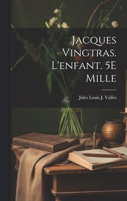 Jacques Vingtras. L'enfant. 5E Mille 1