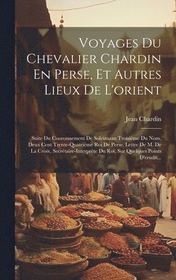 Jean Chardin - Voyages Du Chevalier Chardin En Perse, Et Autres Lieux De L'orient, Inbunden