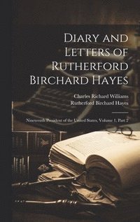 bokomslag Diary and Letters of Rutherford Birchard Hayes