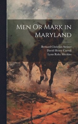 Lynn Roby Meekins, Bernard Christian Steiner, David Henry Carroll - Men Or Mark in Maryland, Inbunden
