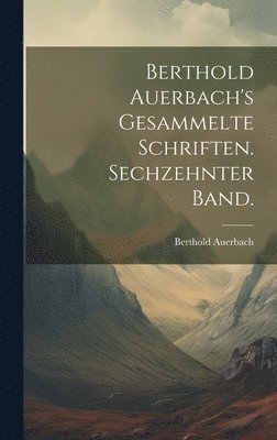 Berthold Auerbach - Berthold Auerbach's gesammelte Schriften. Sechzehnter Band., Inbunden