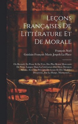 François Noël, Guislain François Marie Jospe La Place - Leçons Françaises De Littérature Et De Morale, Inbunden
