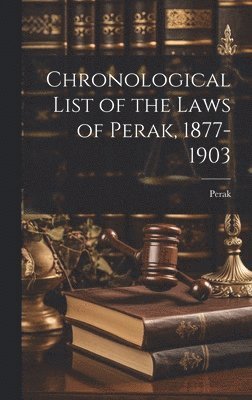 bokomslag Chronological List of the Laws of Perak, 1877-1903