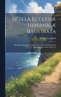 bokomslag Sigilla Ecclesiæ Hibernicæ Illustrata