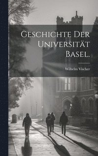 bokomslag Geschichte der Universitt Basel.