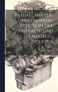 bokomslag Patent-, Muster- Und Marken-Schutz in Der Motoren- Und Fahrzeug-Industrie