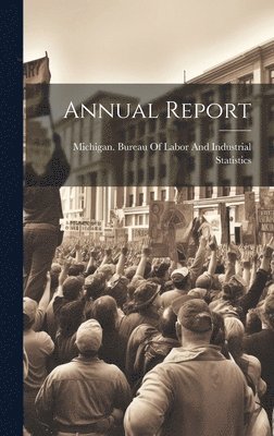 Michigan Bureau of Labor and Industr - Annual Report, Inbunden