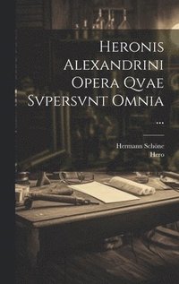 bokomslag Heronis Alexandrini Opera Qvae Svpersvnt Omnia ...