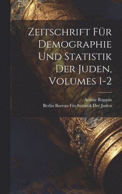 Zeitschrift Fr Demographie Und Statistik Der Juden, Volumes 1-2 1