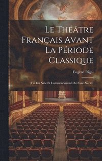 bokomslag Le Thtre Franais Avant La Priode Classique