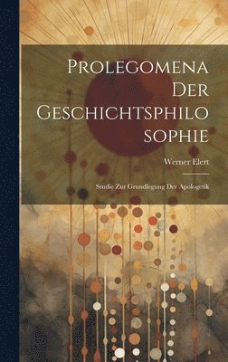 Werner Elert - Prolegomena Der Geschichtsphilosophie, Inbunden