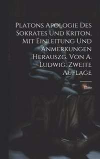 bokomslag Platons Apologie des Sokrates und Kriton, Mit Einleitung und Anmerkungen herauszg. von A. Ludwig, Zweite Auflage