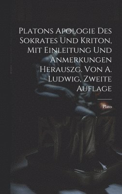 Plato - Platons Apologie des Sokrates und Kriton, Mit Einleitung und Anmerkungen herauszg. von A. Ludwig, Zweite Auflage, Inbunden