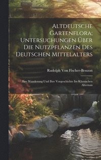 bokomslag Altdeutsche Gartenflora; Untersuchungen ber Die Nutzpflanzen Des Deutschen Mittelalters