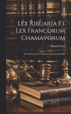 Rudolf Sohm - Lex Ribuaria Et Lex Francorum Chamavorum, Inbunden