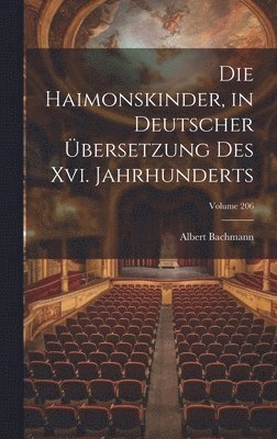 Albert Bachmann - Haimonskinder, in Deutscher Übersetzung Des Xvi. Jahrhunderts; Volume 206, Inbunden