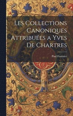 Les Collections Canoniques Attribues a Yves De Chartres 1