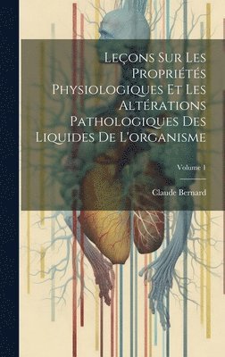 Claude Bernard - Leçons Sur Les Propriétés Physiologiques Et Les Altérations Pathologiques Des Liquides De L'organisme; Volume 1, Inbunden