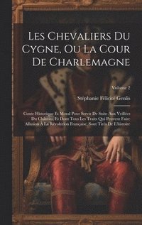 bokomslag Les Chevaliers Du Cygne, Ou La Cour De Charlemagne