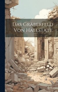 bokomslag Das Grberfeld von Hallstatt.