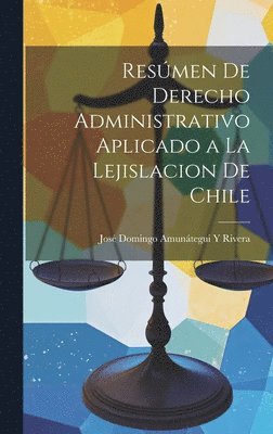 bokomslag Resmen De Derecho Administrativo Aplicado a La Lejislacion De Chile