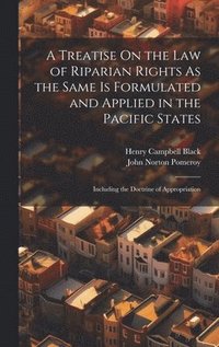 bokomslag A Treatise On the Law of Riparian Rights As the Same Is Formulated and Applied in the Pacific States