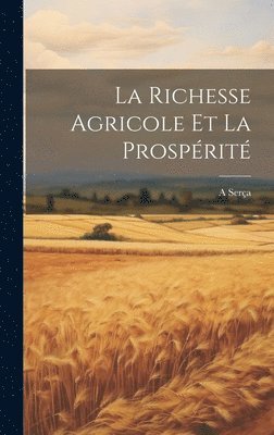 bokomslag La Richesse Agricole Et La Prosprit