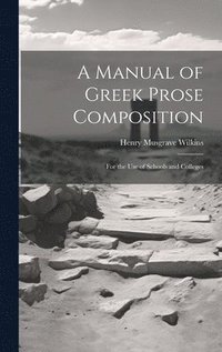 bokomslag A Manual of Greek Prose Composition