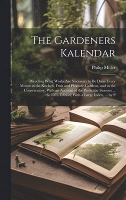 Philip Miller - Gardeners Kalendar, Inbunden