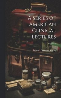 bokomslag A Series of American Clinical Lectures; Volume 1