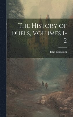 bokomslag History of Duels, Volumes 1-2