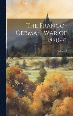 bokomslag The Franco-German War of 1870-71; Volume 2