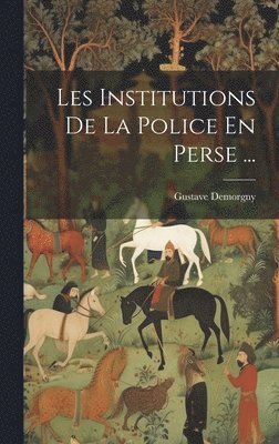 bokomslag Les Institutions De La Police En Perse ...