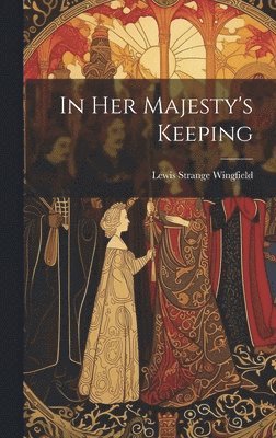 Lewis Strange Wingfield - In Her Majesty's Keeping, Inbunden