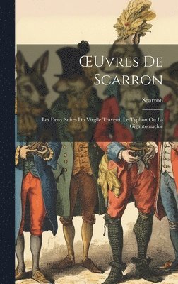 OEuvres De Scarron: Les Deux Suites Du Virgile Travesti. Le Typhon Ou La Gigantomachie 1