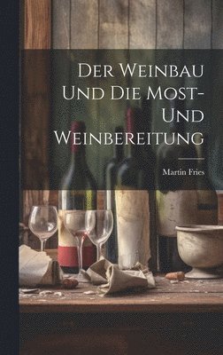 Martin Fries - Weinbau Und Die Most- Und Weinbereitung, Inbunden