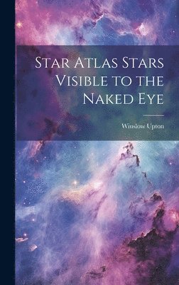 Winslow Upton - Star Atlas Stars Visible to the Naked Eye, Inbunden