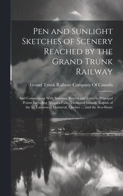 Pen and Sunlight Sketches of Scenery Reached by the Grand Trunk Railway 1