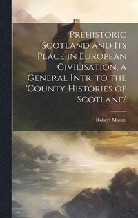 bokomslag Prehistoric Scotland and Its Place in European Civilisation, a General Intr. to the 'county Histories of Scotland'