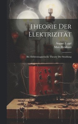August Föppl, Max Abraham - Theorie Der Elektrizität, Inbunden