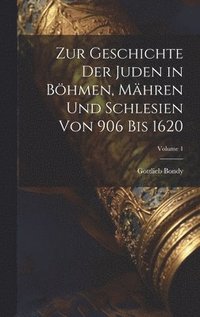 bokomslag Zur Geschichte Der Juden in Bhmen, Mhren Und Schlesien Von 906 Bis 1620; Volume 1