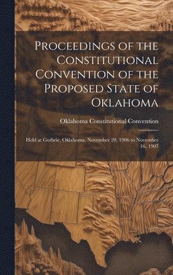 bokomslag Proceedings of the Constitutional Convention of the Proposed State of Oklahoma