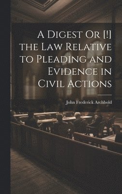 bokomslag A Digest Or [!] the Law Relative to Pleading and Evidence in Civil Actions