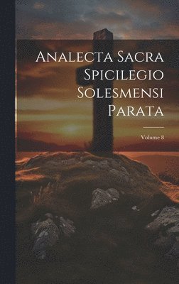 Analecta Sacra Spicilegio Solesmensi Parata; Volume 8 1