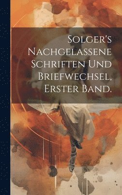 Solger's nachgelassene Schriften und Briefwechsel, erster Band. 1