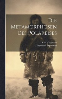 bokomslag Die Metamorphosen Des Polareises