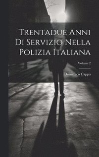 bokomslag Trentadue Anni Di Servizio Nella Polizia Italiana; Volume 2