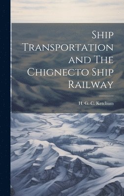 Ship Transportation and The Chignecto Ship Railway 1