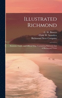 Illustrated Richmond; Souvenir, Guide, and Official Map, Containing Elaborate List of Richmond Views 1